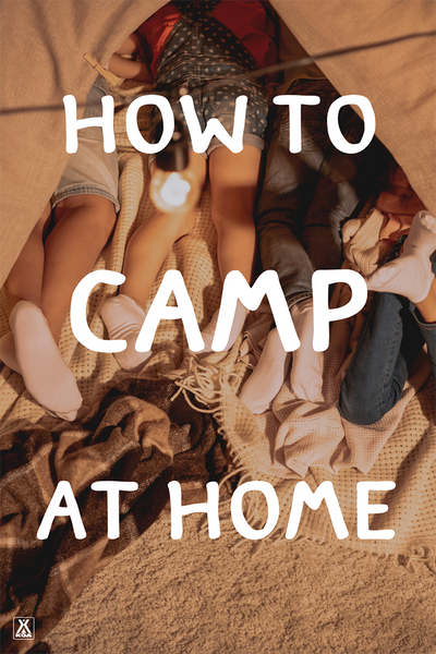 How to Camp at Home | Stay Home Tips, Tricks and Ideas